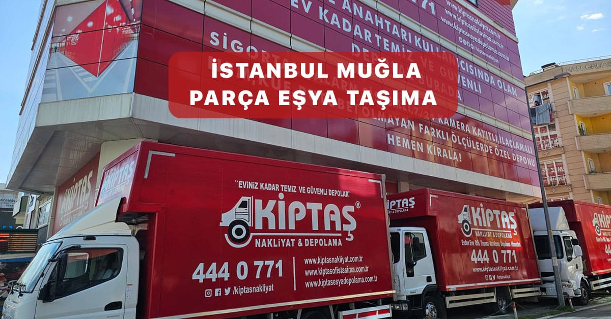 İstanbul Muğla Parça Eşya Taşıma